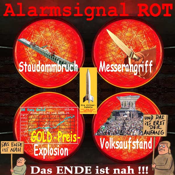 SilberRakete Alarmsignal ROT Staudammbruch Messerangriff GOLD Preis Explosion Volksaufstand Ende nah