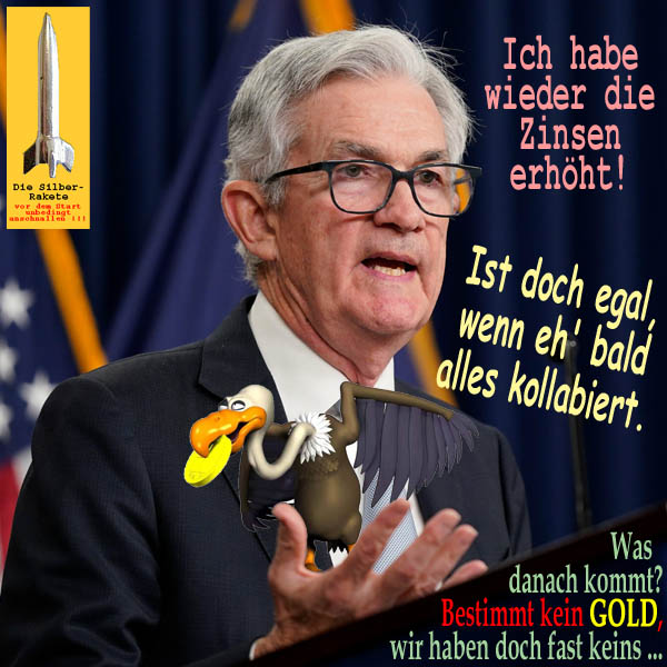 SilberRakete FED JPowell Pleitegeier Zinserhoehung egal Kollaps Kein GOLD