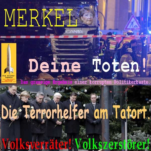 SilberRakete Anschlag Berlin Merkel deine Toten Helfer am Tatort Volksverraeter Zerstoerer