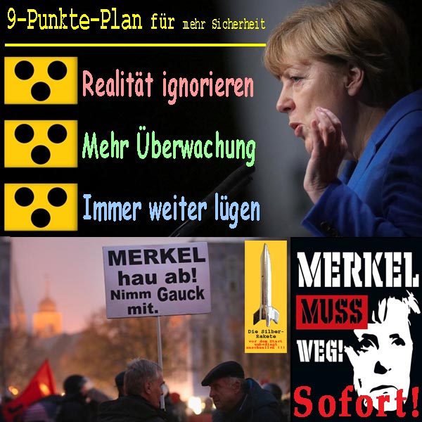 SilberRakete Merkel-9Punkte-Plan-mehr-Sicherheit-Ignorieren-Ueberwachen-Luegen-Hau-ab-Sofort