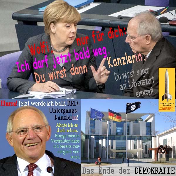 SilberRakete Merkel-Bald-weg-Schaeuble-Kanzlerin-BRD-Untergang-Vertraute-versetzt-DAESH-Demokratie