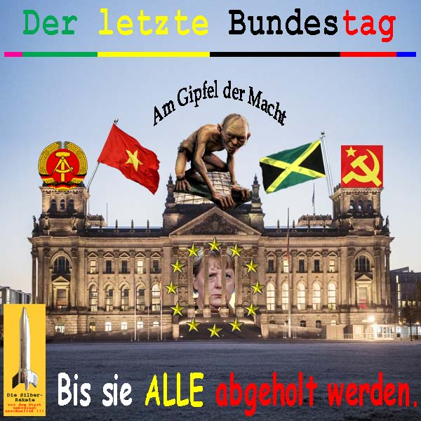 SilberRakete Der letzte Bundestag Schaeuble Gipfel Macht DDR Jamaica Soz Merkel Bis sie ALLE abgeholt werden