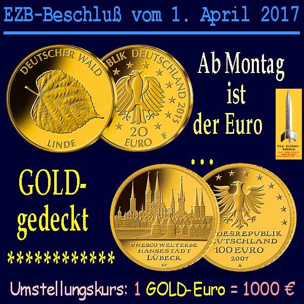 SilberRakete EZB Beschluss vom 1April2017 Ab Montag ist Euro GOLD gedeckt D Muenzen 1zu1000 Kurs