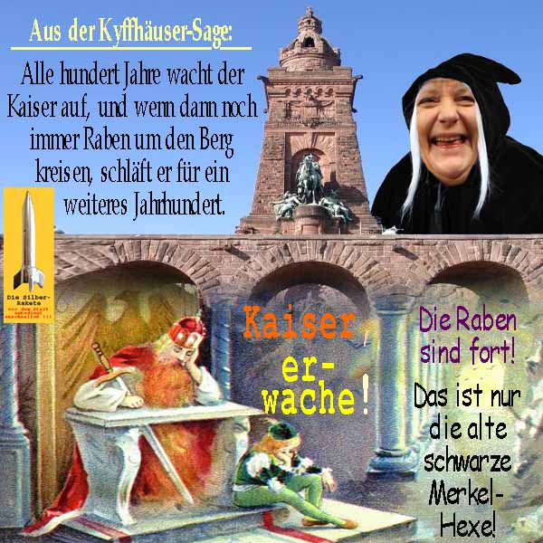 SilberRakete Kyffhaeusersage Alle 100Jahre Kaiser erwacht Raben fort Rettet Reich Alte schwarze Hexe Merkel