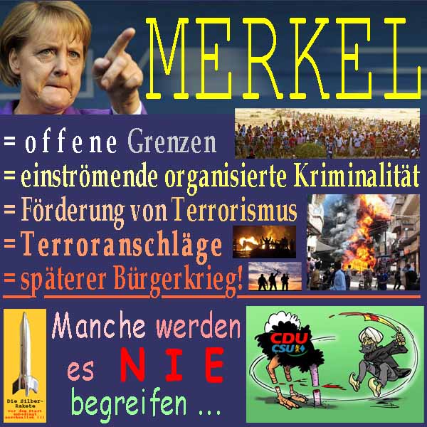 SilberRakete Merkel Offene Grenzen gleich Kriminalitaet gleich spaeterer Buergerkrieg CDU nie begreifen