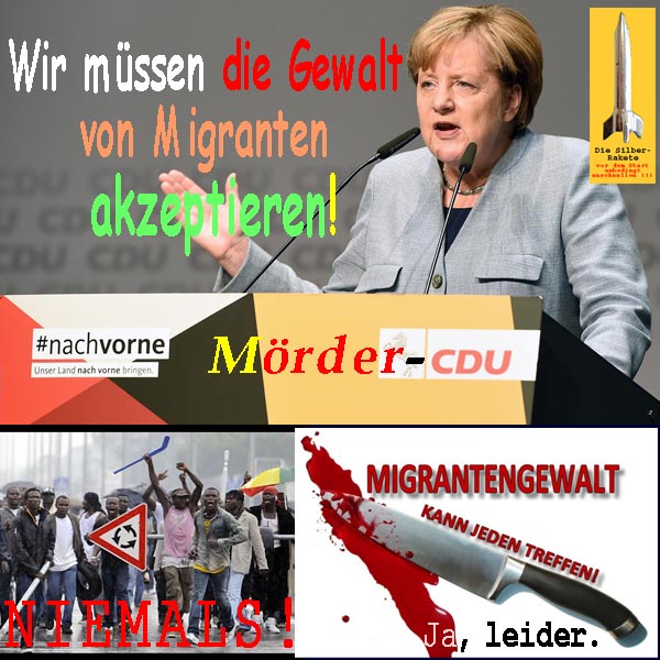 SilberRakete Merkel Wir muessen die Gewalt von Migranten akzeptieren Moerder CDU Kann jeden treffen