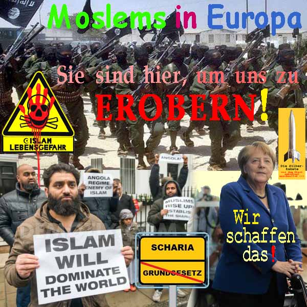 SilberRakete Moslems in Europa um zu erobern Lebensgefahr Scharia statt Grundgesetz Merkel Wir schaffen das