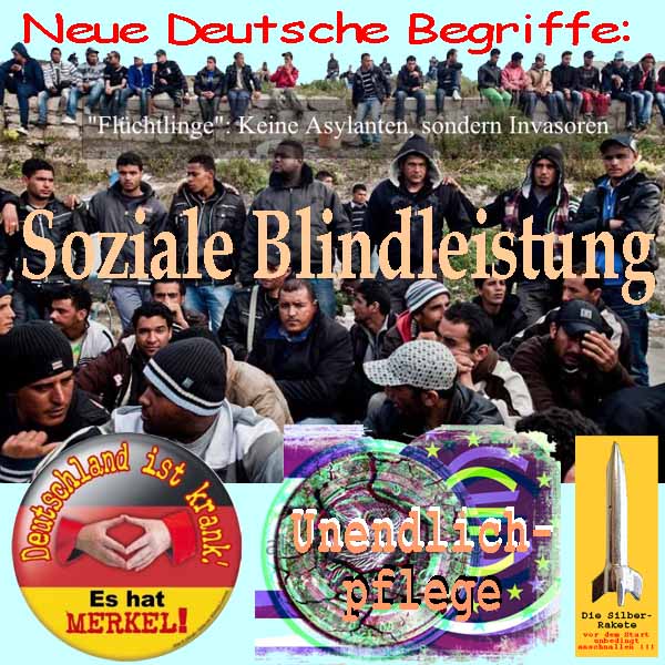 SilberRakete Neue Deutsche Begriffe Soziale Blindleistung Fluechtlinge D krank hat Merkel Unendlichpflege Euro