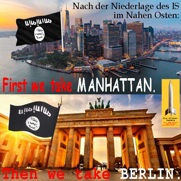 SilberRakete Niederlage IS im Nahen Osten First we take Manhattan Then we take Berlin BrandenburgerTor