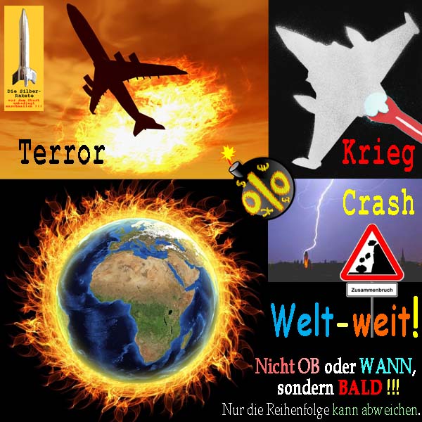 SilberRakete Terror Krieg Crash Zusammenbruch Weltweit Erde brennt OB WANN BALD Reihenfolge offen