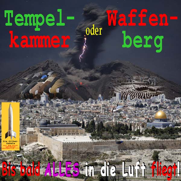 SilberRakete Waffenkammer Tempelberg oder Tempelkammer Waffenberg Jerusalem Bis bald ALLES in die Luft fliegt