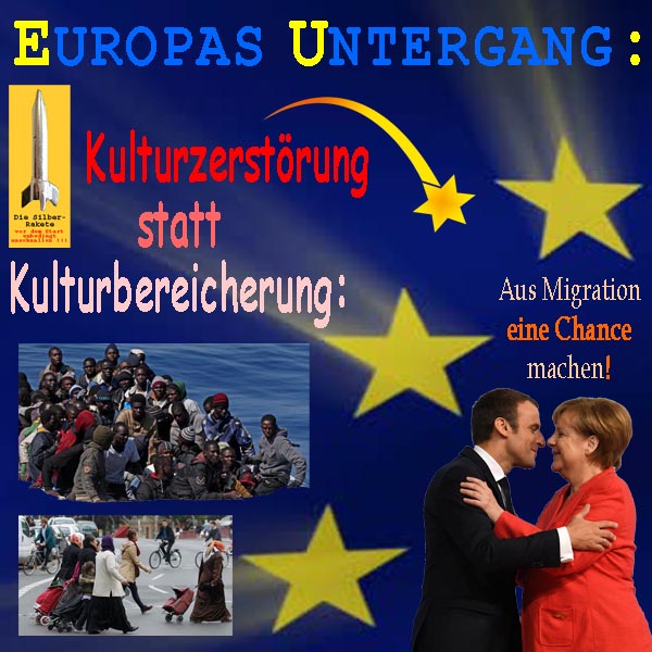 SilberRakete EU Europas Untergang Kulturzerstoerung statt Bereicherung Merkel Macron Chance