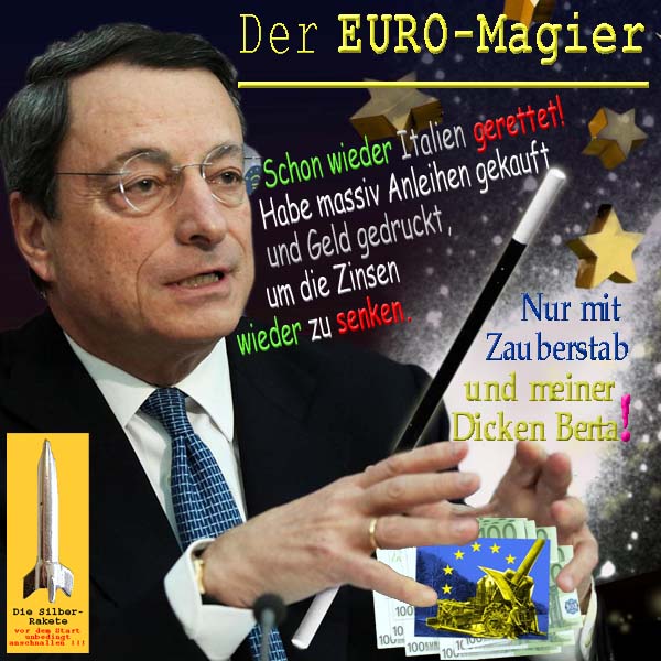 SilberRakete EZB MDraghi Wieder Italien gerettet Anleihen Geld Zinsen senken Zauberstab DickeBerta