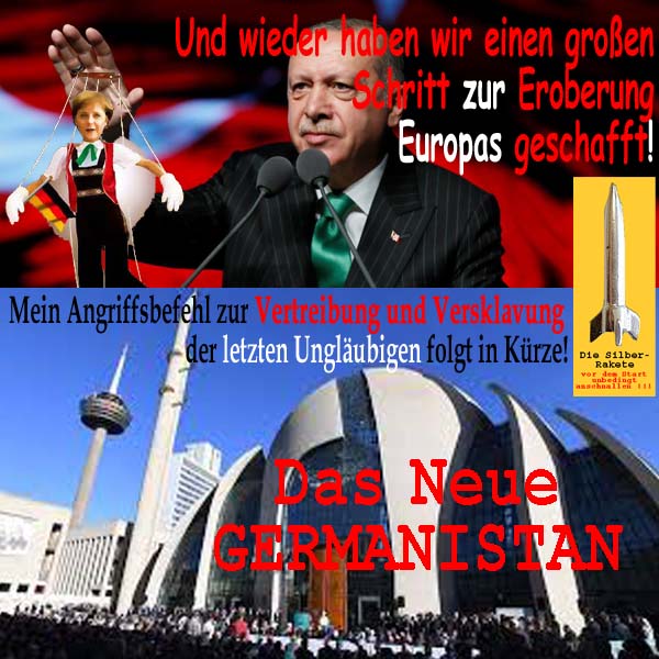 SilberRakete Erdogan mit Merkel Marionette Eroberung Europas Bald Angriffsbehl Neues Germanistan