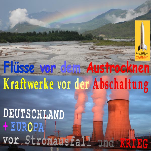 SilberRakete Fluesse vor Austrocknen Kraftwerke vor Abschaltung DE Europa vor Stromausfall Krieg
