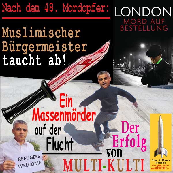 SilberRakete London Mordopfer48 Messer blutig MoslemBuergermeister Khan auf der Flucht Erfolg von Multikulti