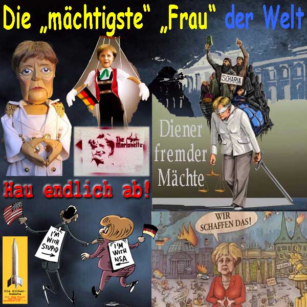 SilberRakete Merkel Maechtigste Frau der Welt Marionette Diener fremder Maechte Hau ab Wir schaffen das