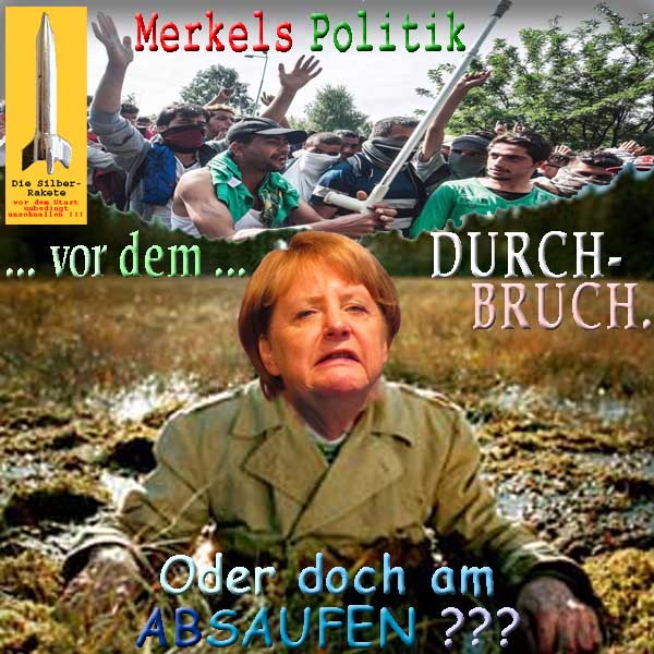 SilberRakete Merkels Politik Fluechtlinge Gewalt Vor Durchbruch Oder doch am Absaufen im Sumpf