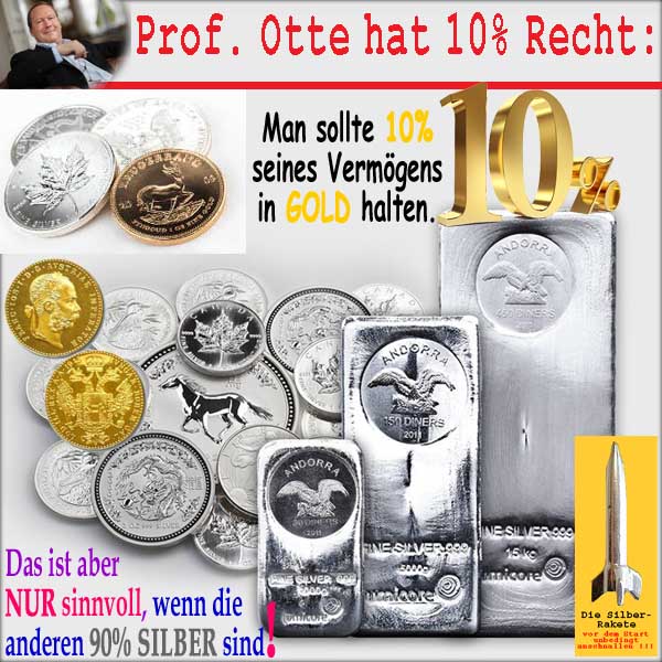 SilberRakete Prof Otte hat 10Proz Recht Vermoegen 10Proz in GOLD Aber nur wenn 90Proz in SILBER