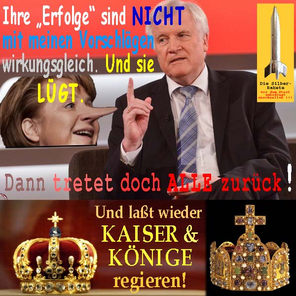 SilberRakete Seehofer Merkels Erfolge nicht wirkungsgleich und luegt Tretet zuruck Kaiser Koenige regieren